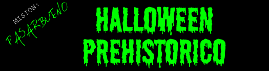 Mision PasarBueno:  Halloween Prehistorico